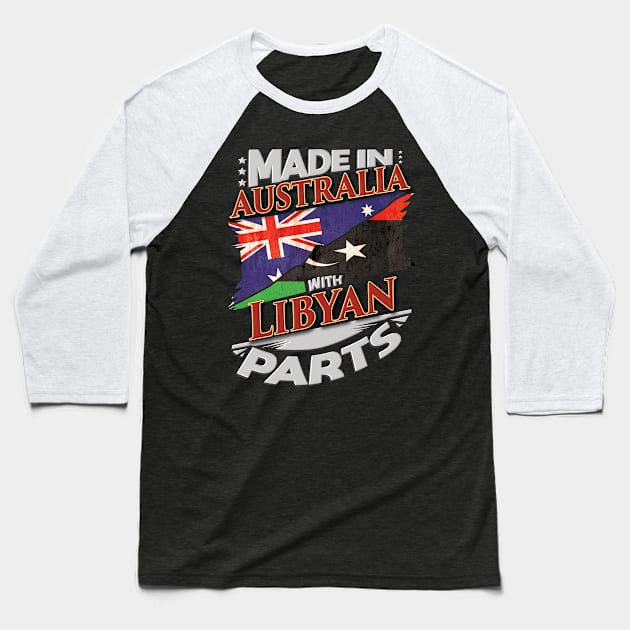 Made In Australia With Libyan Parts - Gift for Libyan From Libya Baseball T-Shirt by Country Flags